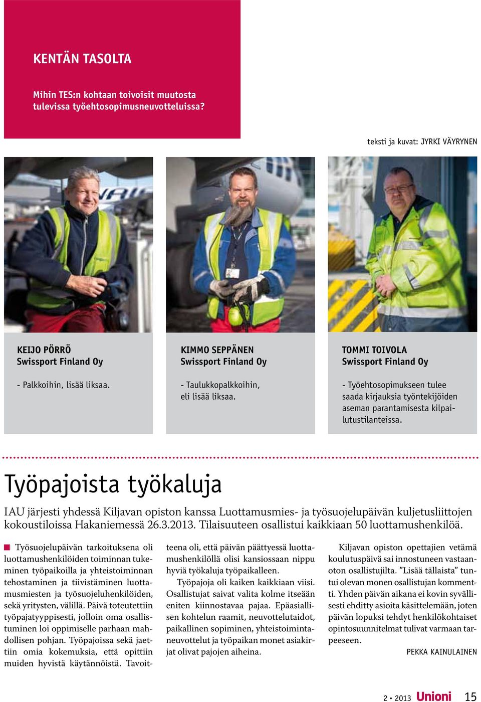 TOMMI TOIVOLA Swissport Finland Oy - Työehtosopimukseen tulee saada kirjauksia työntekijöiden aseman parantamisesta kilpailutustilanteissa.