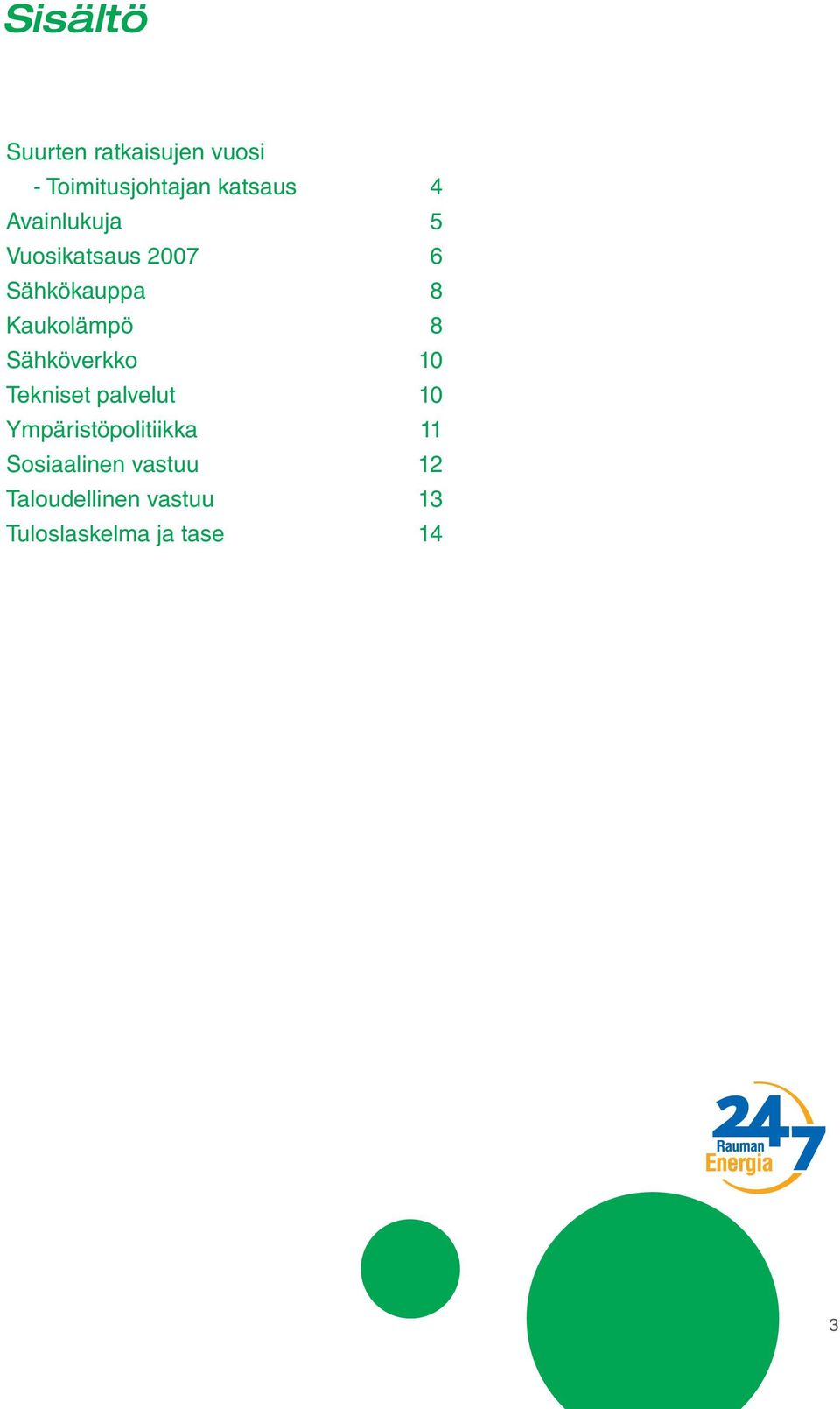 Sähköverkko 10 Tekniset palvelut 10 Ympäristöpolitiikka 11