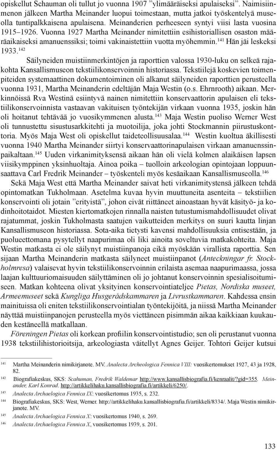 141 Hän jäi leskeksi 1933. 142 Säilyneiden muistiinmerkintöjen ja raporttien valossa 1930-luku on selkeä rajakohta Kansallismuseon tekstiilikonservoinnin historiassa.