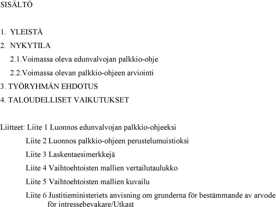 TALOUDELLISET VAIKUTUKSET Liitteet: Liite 1 Luonnos edunvalvojan palkkio-ohjeeksi Liite 2 Luonnos palkkio-ohjeen