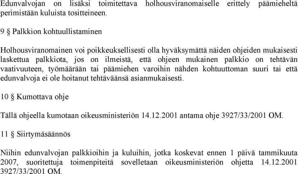 tehtävän vaativuuteen, työmäärään tai päämiehen varoihin nähden kohtuuttoman suuri tai että edunvalvoja ei ole hoitanut tehtäväänsä asianmukaisesti.