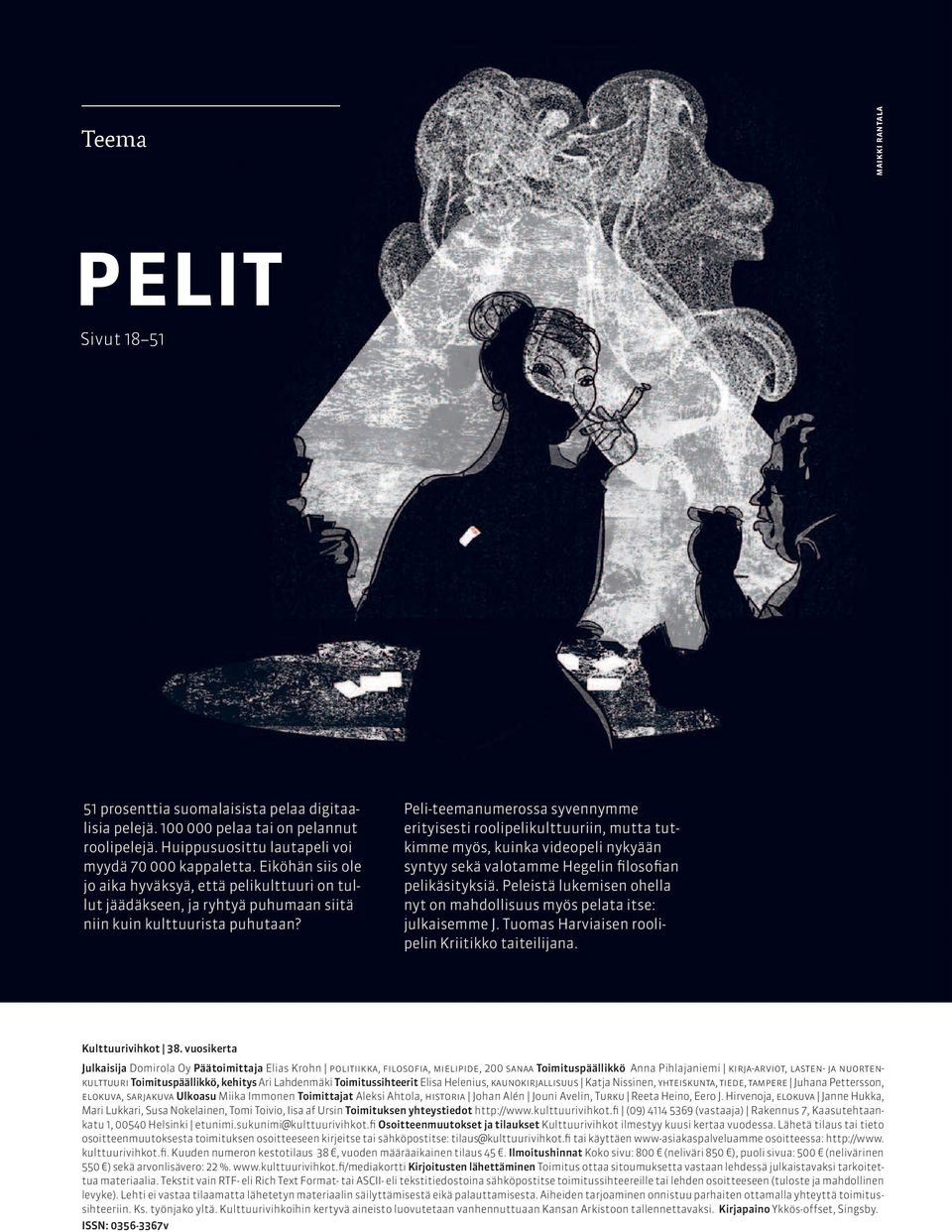 Peli-teemanumerossa syvennymme erityisesti roolipelikulttuuriin, mutta tutkimme myös, kuinka videopeli nykyään syntyy sekä valotamme Hegelin filosofian pelikäsityksiä.