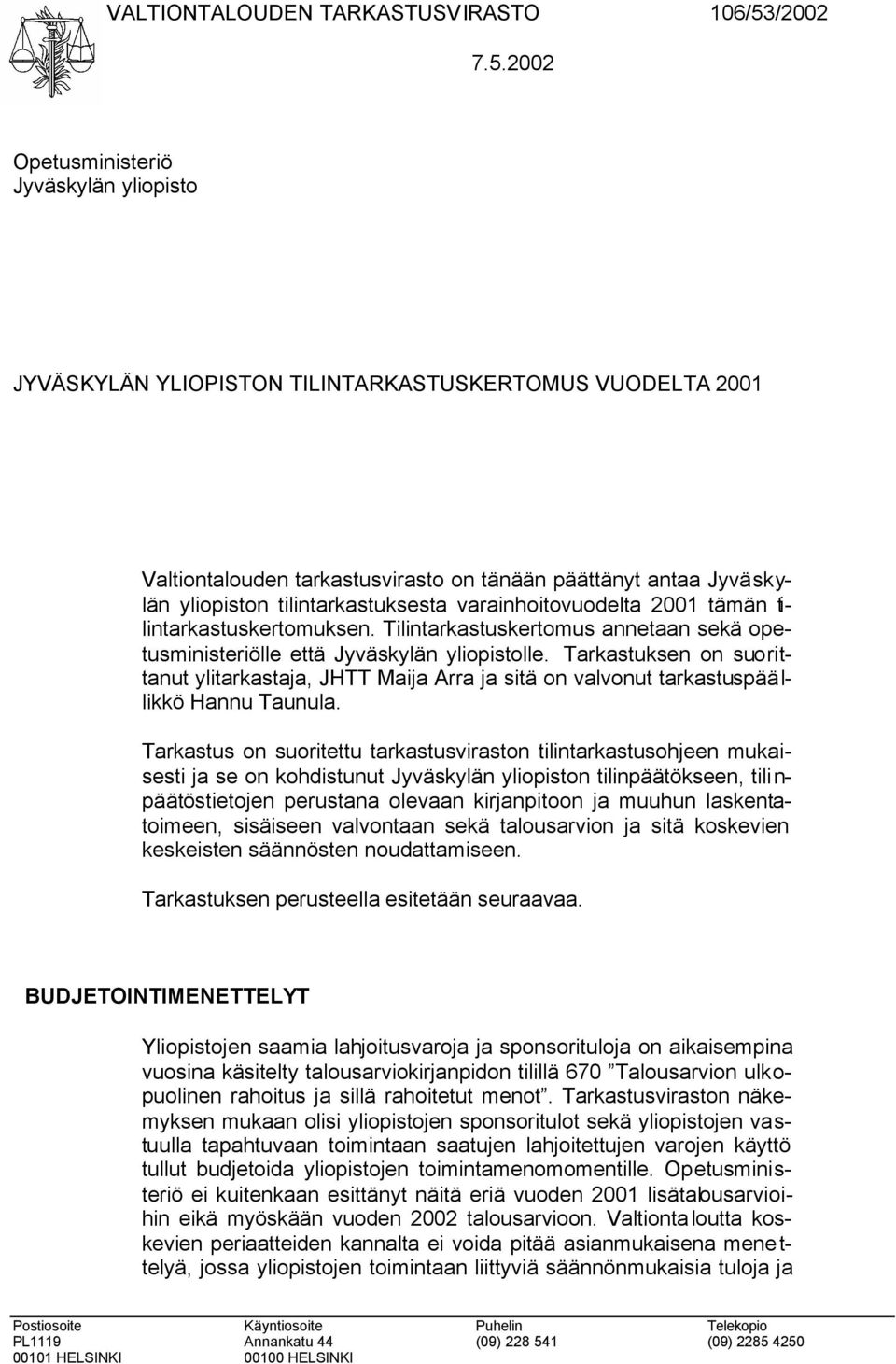 2002 Opetusministeriö Jyväskylän yliopisto JYVÄSKYLÄN YLIOPISTON TILINTARKASTUSKERTOMUS VUODELTA 2001 Valtiontalouden tarkastusvirasto on tänään päättänyt antaa Jyväskylän yliopiston