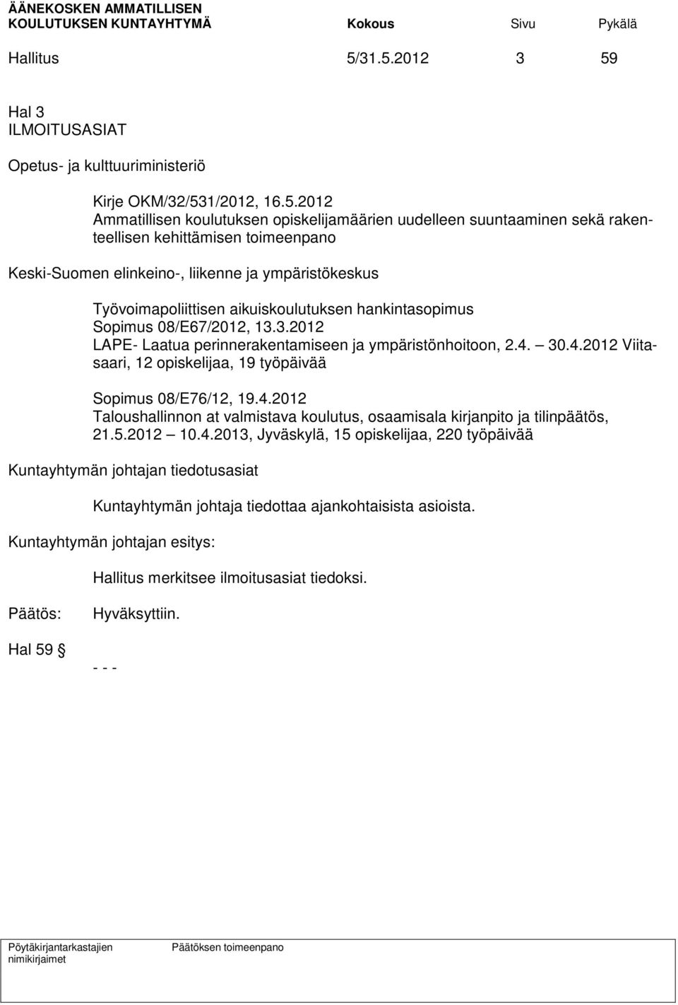 kehittämisen toimeenpano Keski-Suomen elinkeino-, liikenne ja ympäristökeskus Työvoimapoliittisen aikuiskoulutuksen hankintasopimus Sopimus 08/E67/2012, 13.