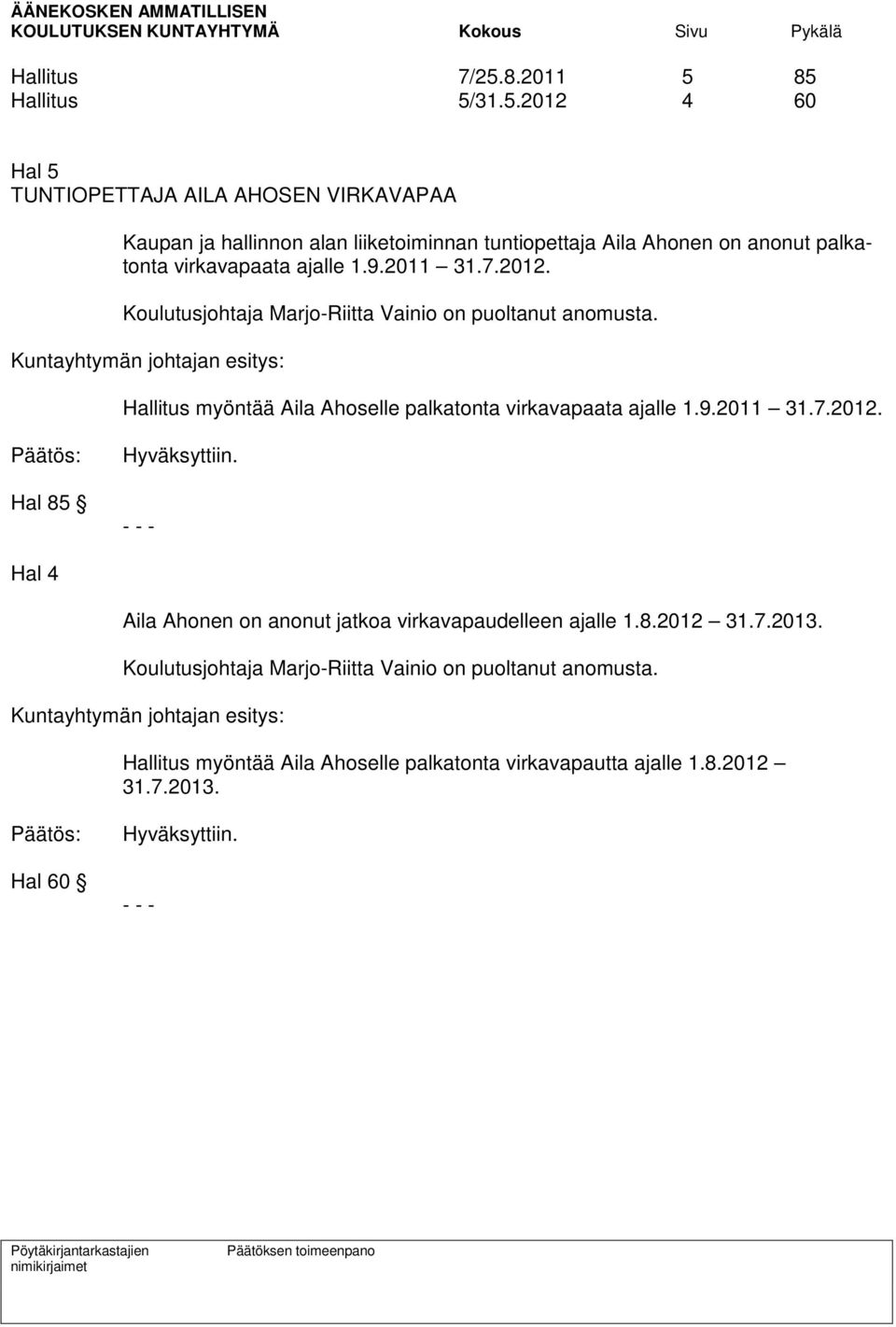 85 Hallitus 5/31.5.2012 4 60 Hal 5 TUNTIOPETTAJA AILA AHOSEN VIRKAVAPAA Kaupan ja hallinnon alan liiketoiminnan tuntiopettaja Aila Ahonen on anonut