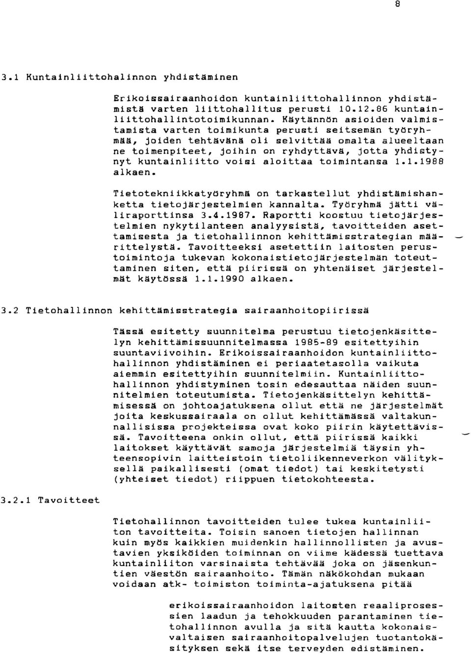 voisi aloittaa toimintansa 1.1.1988 alkaen. Tietotekniikkatyaryhmfi on tarkastellut yhdistamishanketta tietojarjestelmien kannalta. Tyaryhma jatti vkiliraporttinsa 3.4.1987.