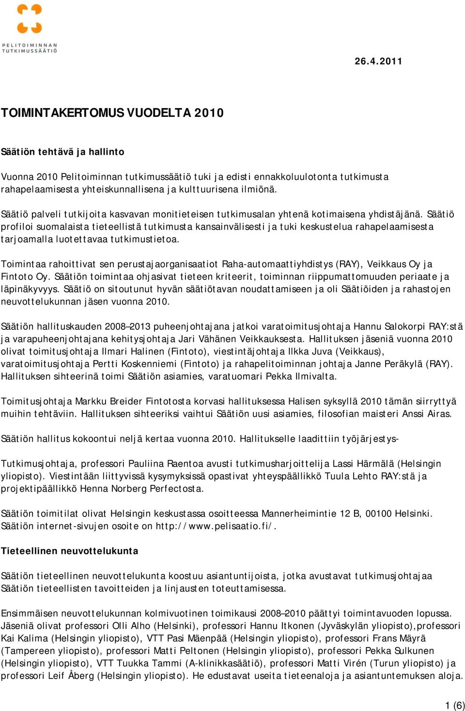 Säätiö profiloi suomalaista tieteellistä tutkimusta kansainvälisesti ja tuki keskustelua rahapelaamisesta tarjoamalla luotettavaa tutkimustietoa.
