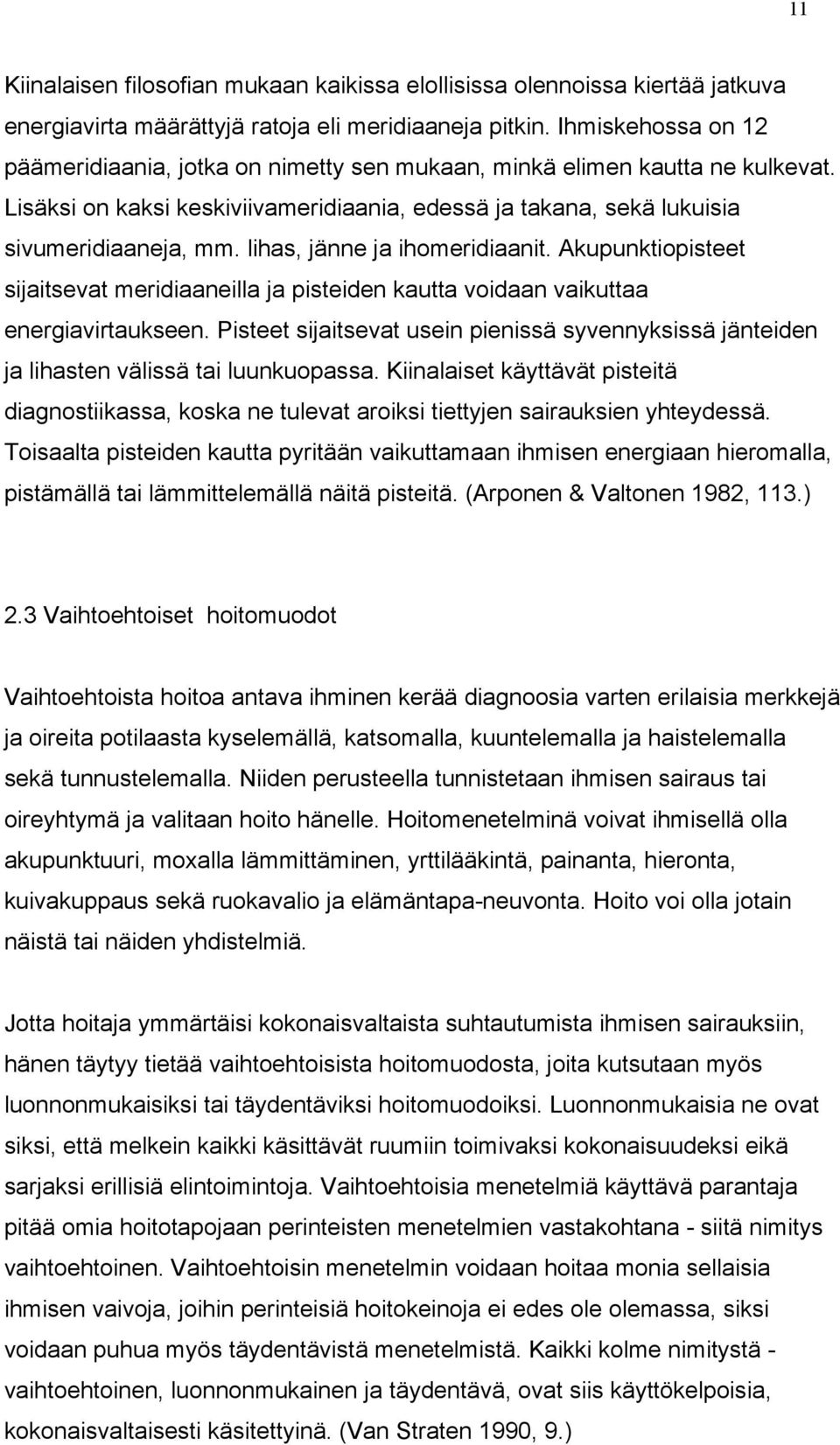 lihas, jänne ja ihomeridiaanit. Akupunktiopisteet sijaitsevat meridiaaneilla ja pisteiden kautta voidaan vaikuttaa energiavirtaukseen.