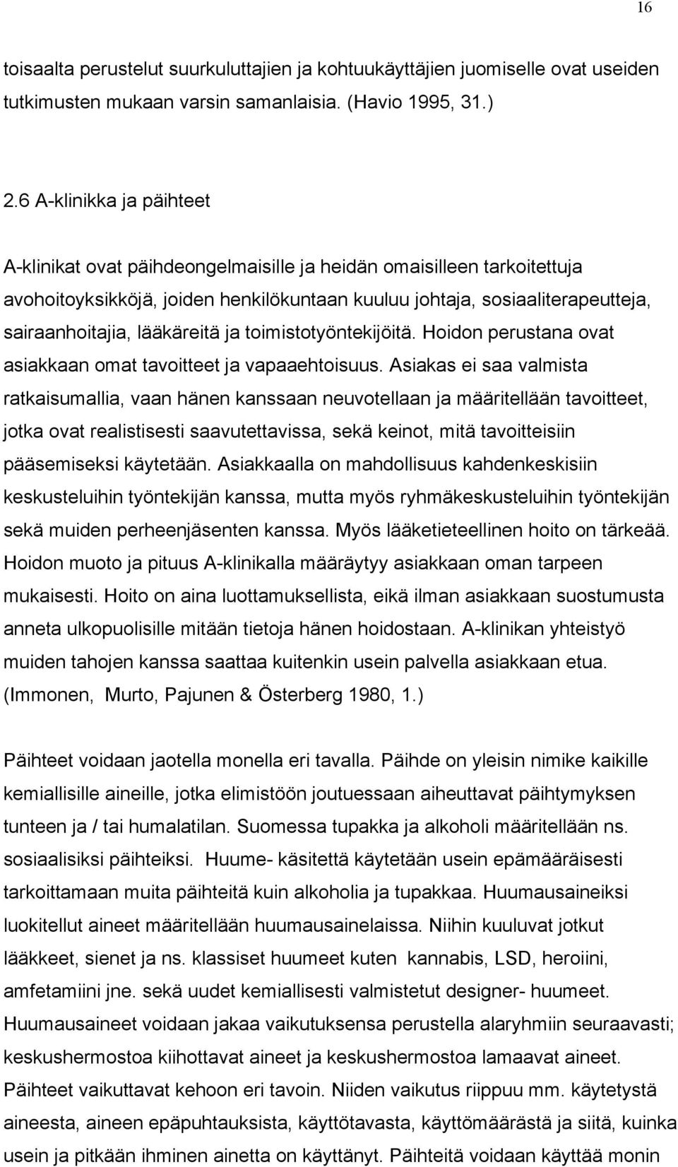 lääkäreitä ja toimistotyöntekijöitä. Hoidon perustana ovat asiakkaan omat tavoitteet ja vapaaehtoisuus.