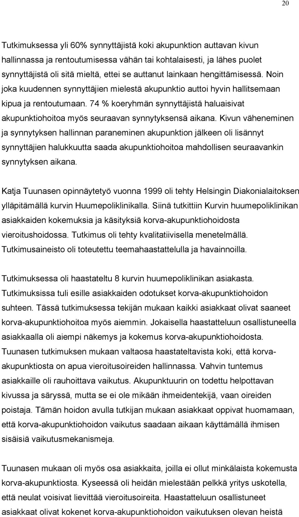 74 % koeryhmän synnyttäjistä haluaisivat akupunktiohoitoa myös seuraavan synnytyksensä aikana.