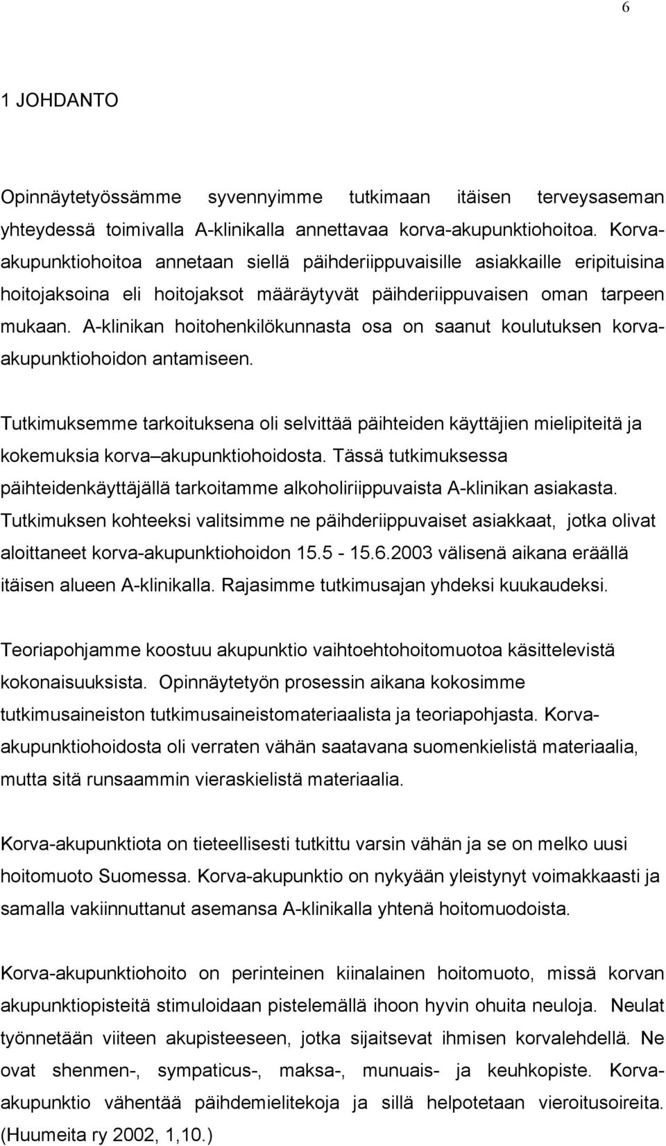 A-klinikan hoitohenkilökunnasta osa on saanut koulutuksen korvaakupunktiohoidon antamiseen.