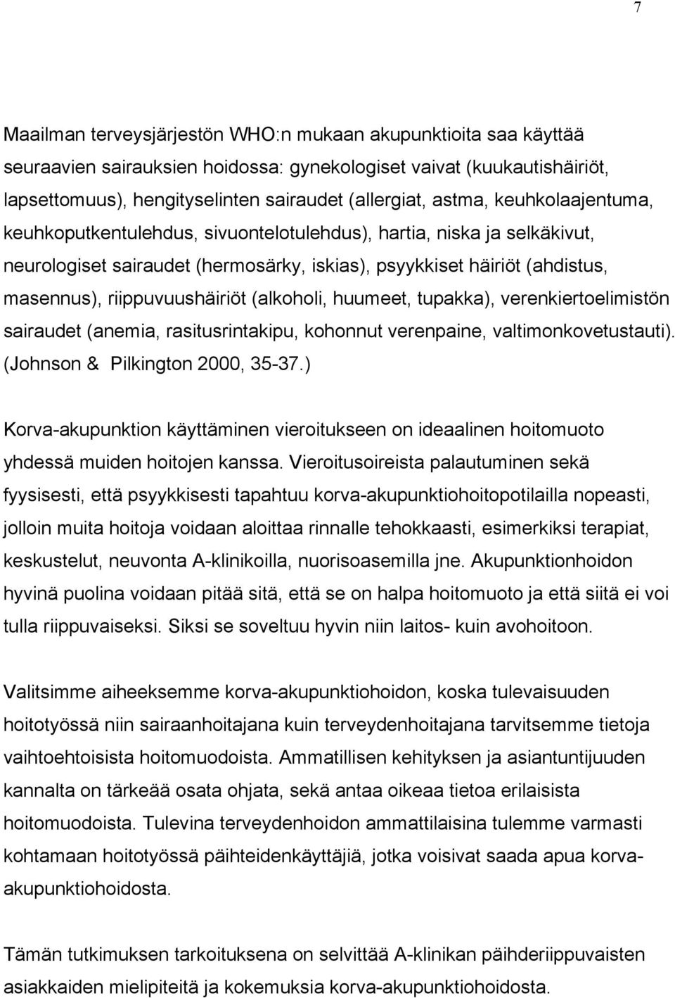 (alkoholi, huumeet, tupakka), verenkiertoelimistön sairaudet (anemia, rasitusrintakipu, kohonnut verenpaine, valtimonkovetustauti). (Johnson & Pilkington 2000, 35-37.