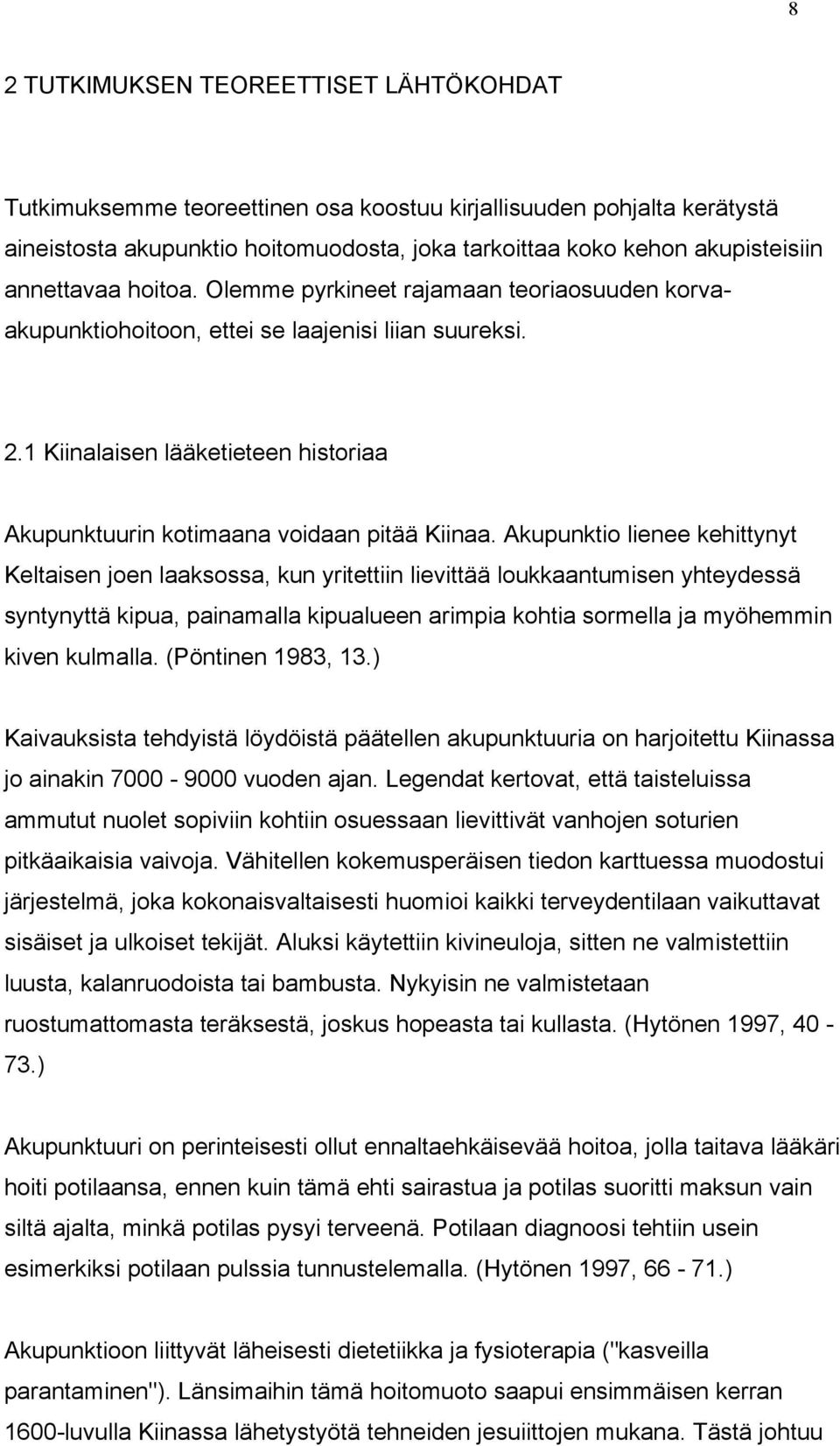 1 Kiinalaisen lääketieteen historiaa Akupunktuurin kotimaana voidaan pitää Kiinaa.