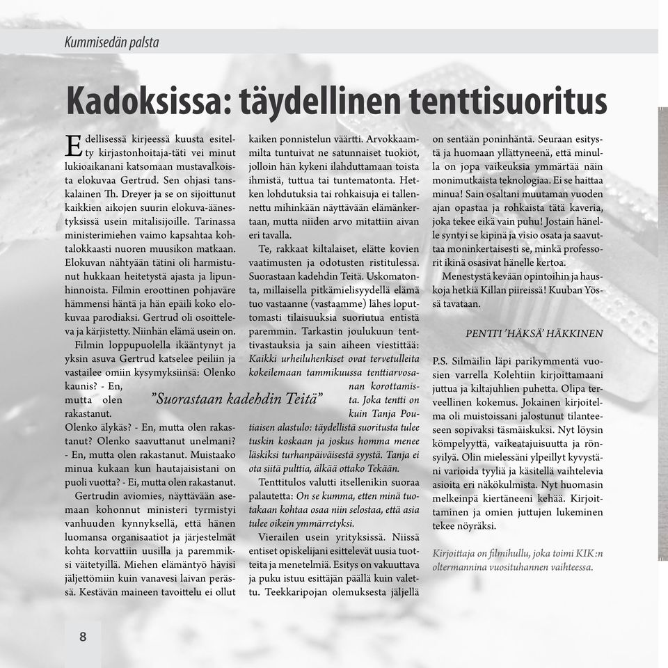 Tarinassa ministerimiehen vaimo kapsahtaa kohtalokkaasti nuoren muusikon matkaan. Elokuvan nähtyään tätini oli harmistunut hukkaan heitetystä ajasta ja lipunhinnoista.