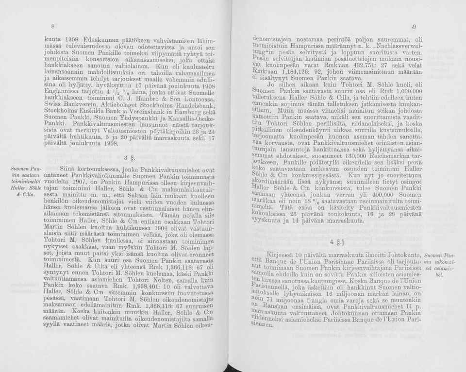 Kun li kuulusteltu lainansaannin mahdllisuuksia eri tahilla rahamaailmaa ja aikaisemmin tehdyt tarjukset maalle vähemmin edullisina li hyljätty, hyväksyttiin 17 päivänä julukuuta 1908 Englannissa