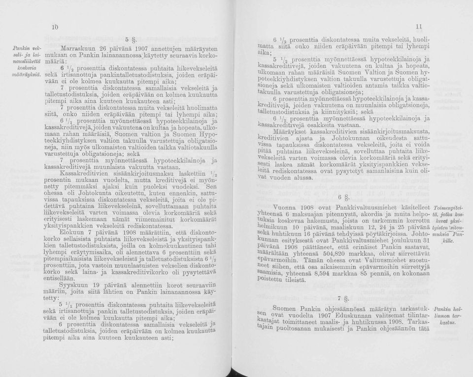 jiden eräpäivään n klmea kuukautta pitempi aika aina kuuteen kuukauteen asti; 7 prsenttia diskntatessa muita vekseleitä hulimatta siitä, nk niiden eräpäivään pitempi tai lyhempi aika; 6 1/2 prsenttia