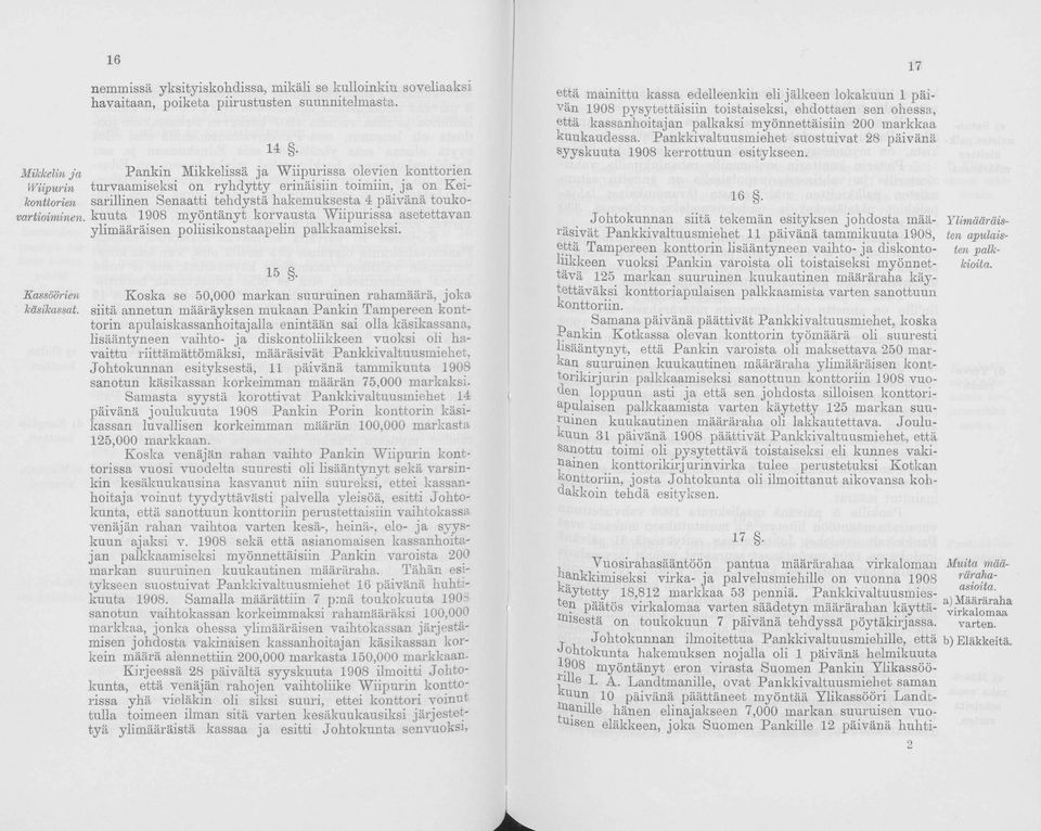 kuuta 1908 myöntänyt krvausta Wiipurissa asetettavan ylimääräisen pliisiknstaapelin palkkaamiseksi. Kassöörien käsikassat. 15.