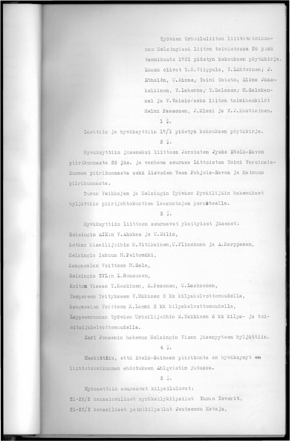 1 Luettiin ja hyväksyttiin 19/1 pidetyn kokouksen pöyt~kirja. 2 0). Hyväksyttiin j~seneksi liittoon oroisten Jyske Eteld-Savon piirikunnasta 25 jäs.