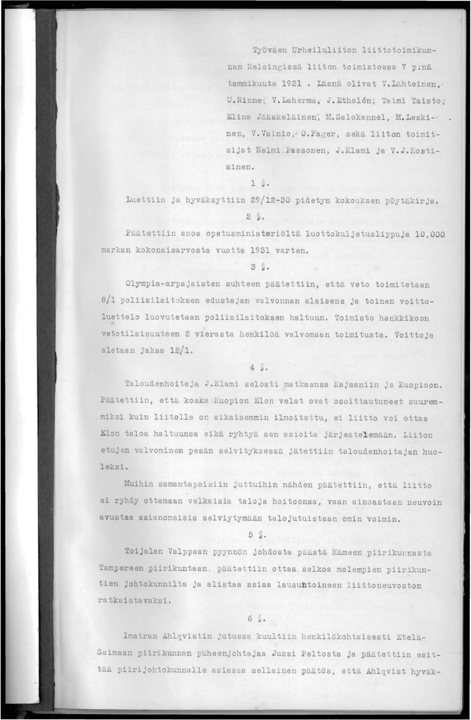 2 Pä~tettiin anoa o:petusministbriöltä luottokuljetusli:p:puja 1,000 markan kokonaisarvosta vuotta 1931 varten.