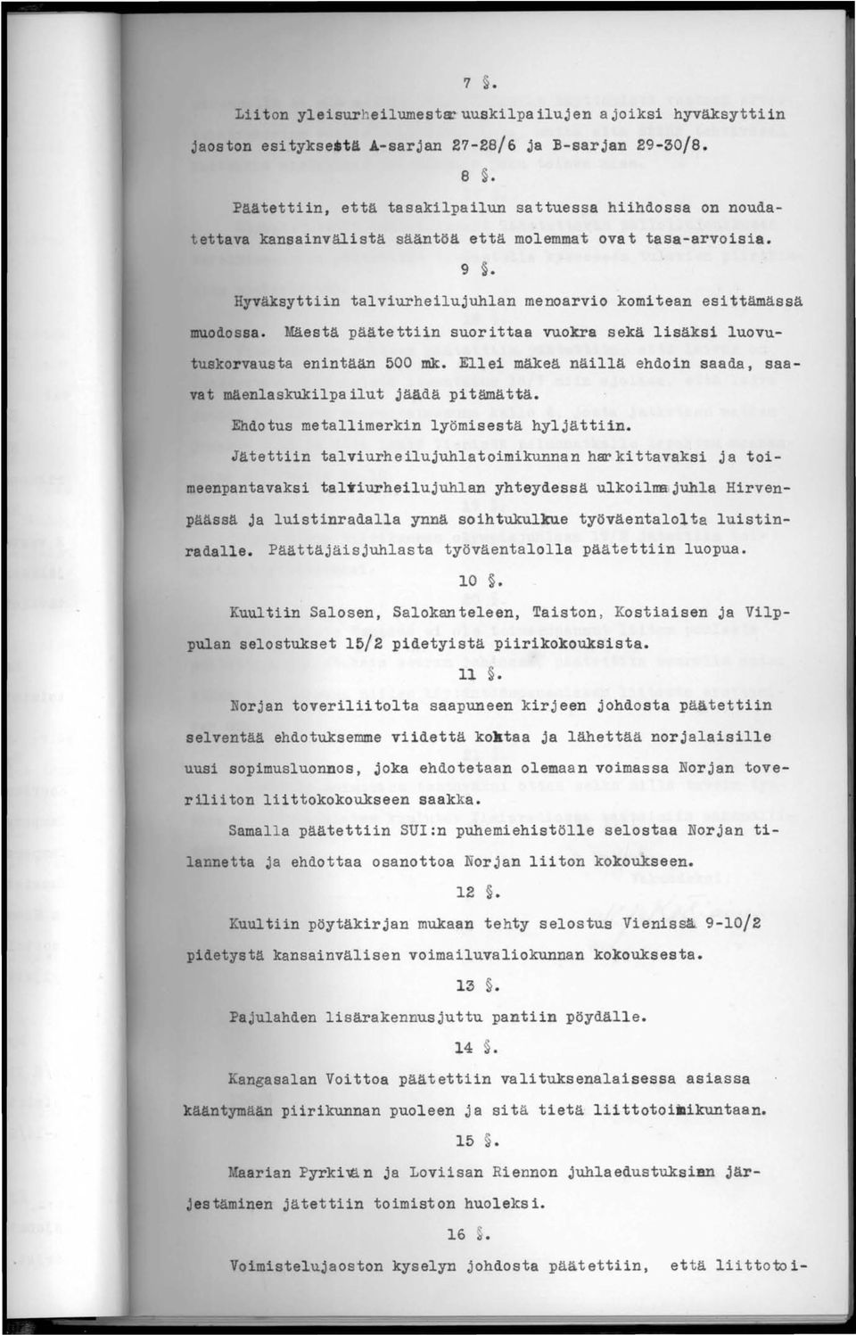 Mäestä päätettiin suorittaa vuokra sekä lisäksi luovutuskorvausta enintään 500 mk. Ellei mäkeä näillä ehdoin saada, saavat mäenlaskukilpailut jäädä pitämättä.