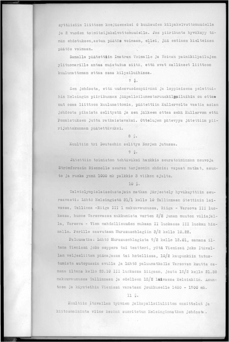 Samalla p~ätettmin Imatran Voimalle ja Voi~an painikil ailujen ylituomarilie antaa muistqtus siita, että ovat sallineet liittoon kuul~~attoman ottaa osaa kil pailuihinsa.