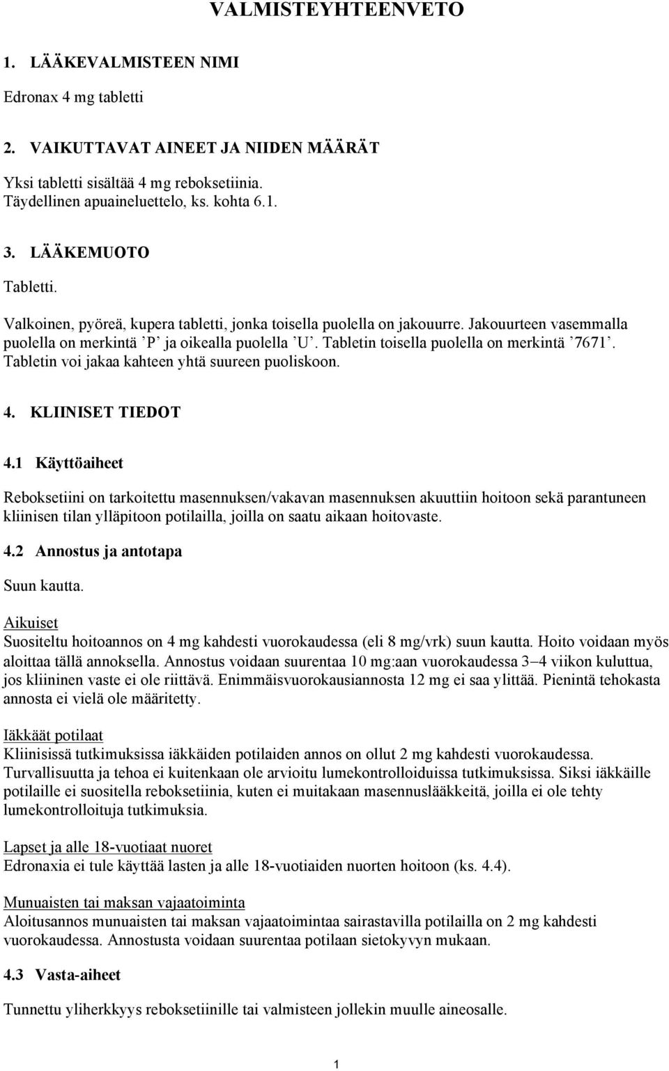 Tabletin toisella puolella on merkintä 7671. Tabletin voi jakaa kahteen yhtä suureen puoliskoon. 4. KLIINISET TIEDOT 4.