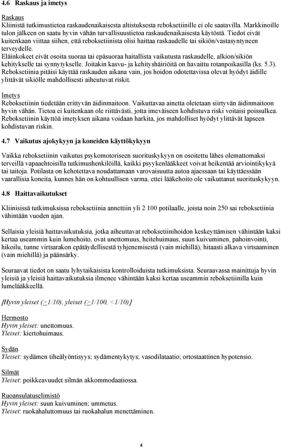 Tiedot eivät kuitenkaan viittaa siihen, että reboksetiinista olisi haittaa raskaudelle tai sikiön/vastasyntyneen terveydelle.