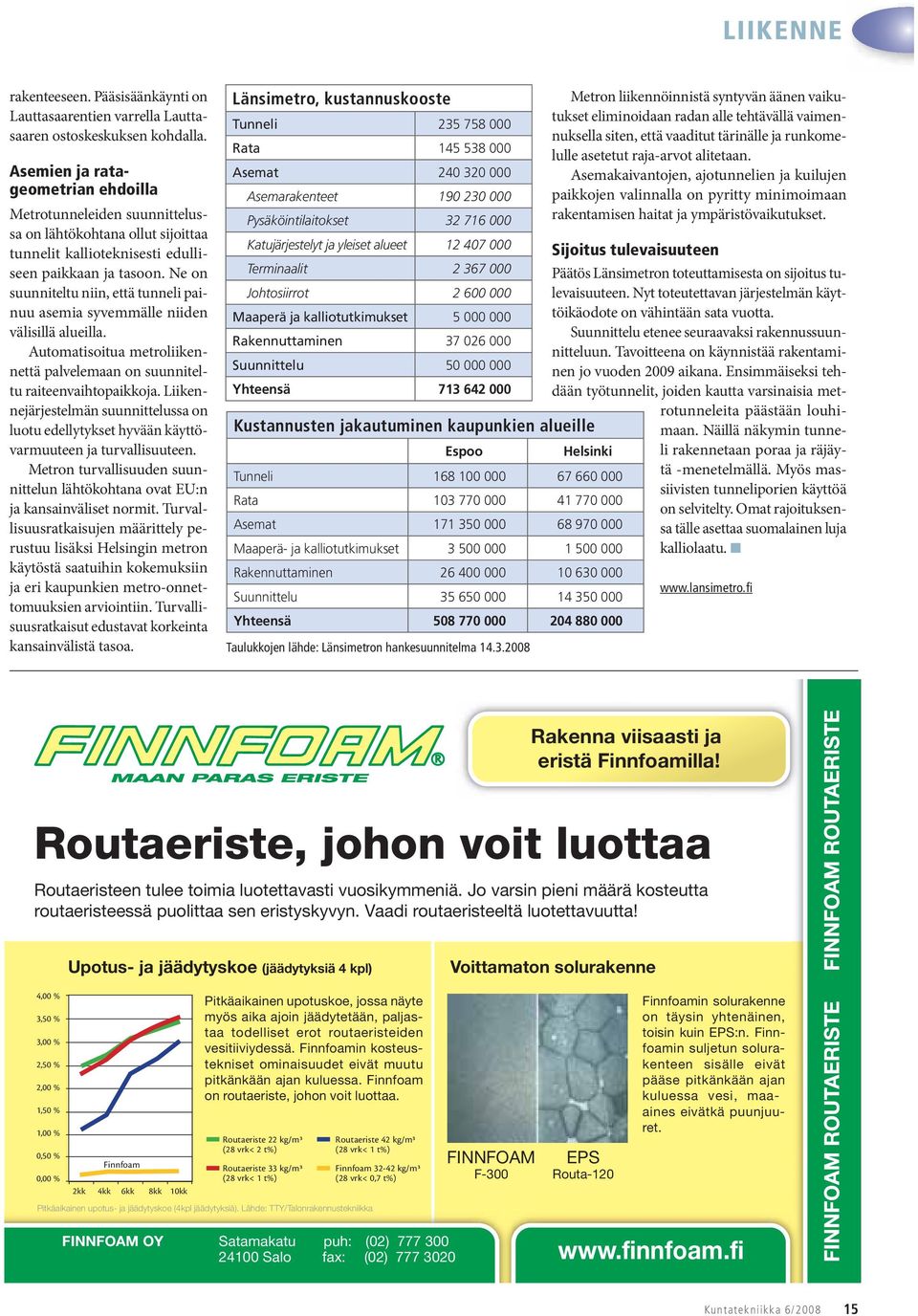 Ne on suunniteltu niin, että tunneli painuu asemia syvemmälle niiden välisillä alueilla. Automatisoitua metroliikennettä palvelemaan on suunniteltu raiteenvaihtopaikkoja.