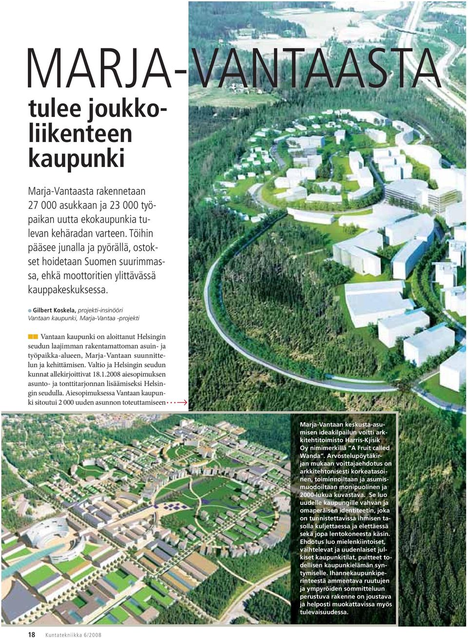 Gilbert Koskela, projekti-insinööri Vantaan kaupunki, Marja-Vantaa -projekti Vantaan kaupunki on aloittanut Helsingin seudun laajimman rakentamattoman asuin- ja työpaikka-alueen, Marja-Vantaan