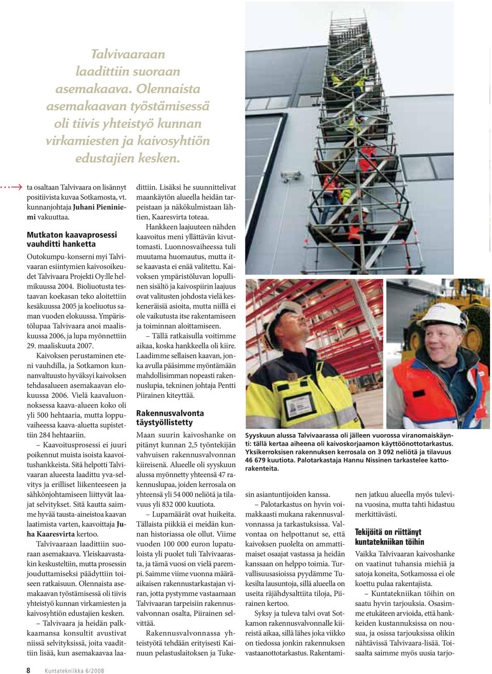 Mutkaton kaavaprosessi vauhditti hanketta Outokumpu-konserni myi Talvivaaran esiintymien kaivosoikeudet Talvivaara Projekti Oy:lle helmikuussa 2004.