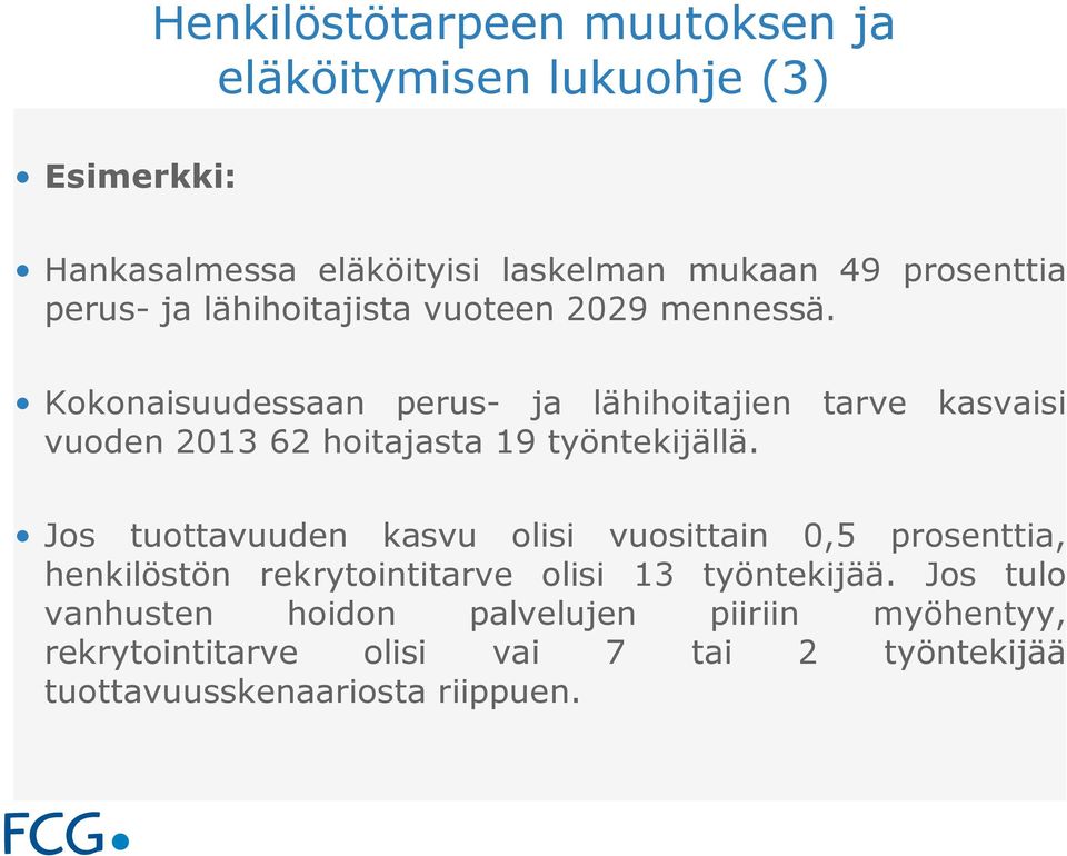 Kokonaisuudessaan perus- ja lähihoitajien tarve kasvaisi vuoden 2013 62 hoitajasta 19 työntekijällä.