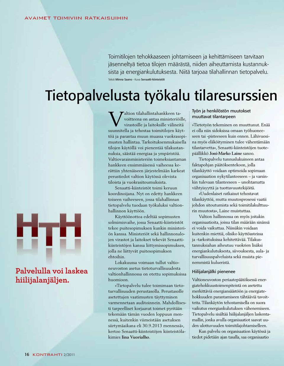 Valtion tilahallintahankkeen tavoitteena on antaa ministeriöille, virastoille ja laitoksille välineitä suunnitella ja tehostaa toimitilojen käyttöä ja parantaa muun muassa vuokrasopimusten hallintaa.