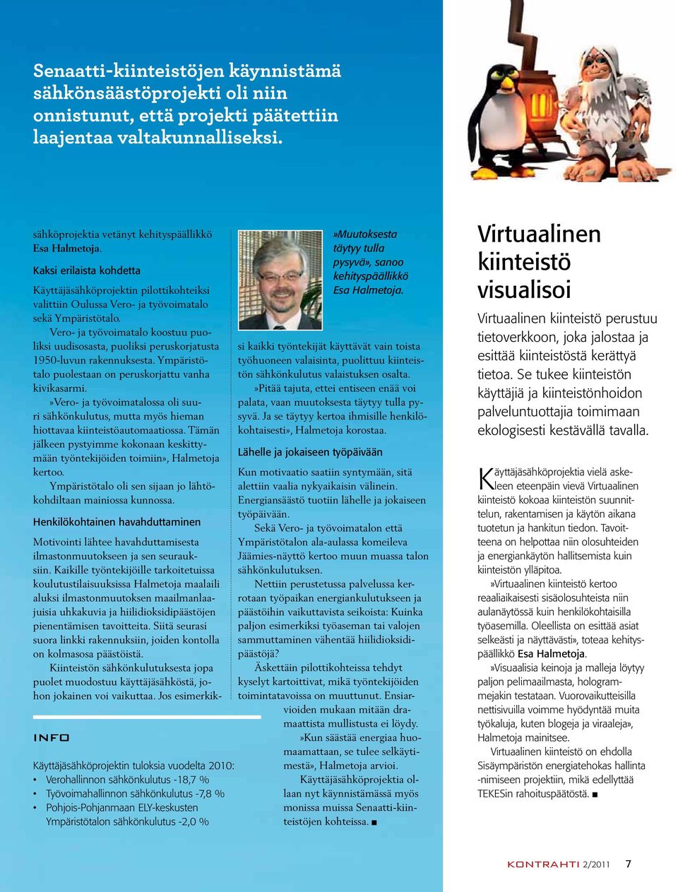 Vero- ja työvoimatalo koostuu puoliksi uudisosasta, puoliksi peruskorjatusta 1950-luvun rakennuksesta. Ympäristötalo puolestaan on peruskorjattu vanha kivikasarmi.