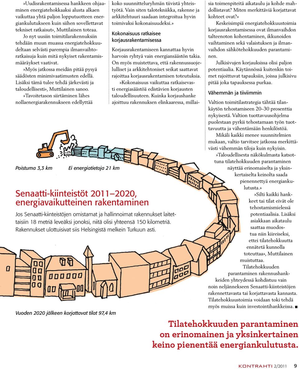 »myös jatkossa meidän pitää pysyä säädösten minimivaatimusten edellä. Lisäksi tämä tulee tehdä järkevästi ja taloudellisesti», Muttilainen sanoo.