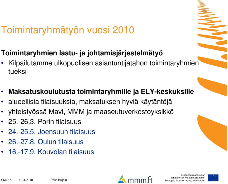 tilaisuuksia, maksatuksen hyviä käytäntöjä yhteistyössä Mavi, MMM ja maaseutuverkostoyksikkö 25.-26.3.