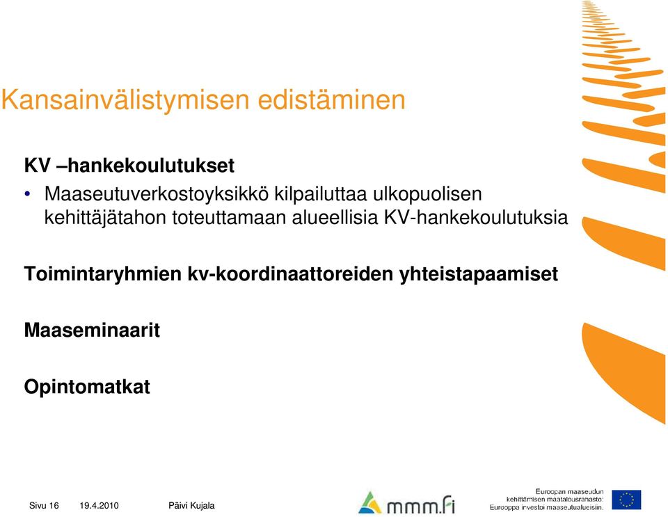 toteuttamaan alueellisia KV-hankekoulutuksia Toimintaryhmien