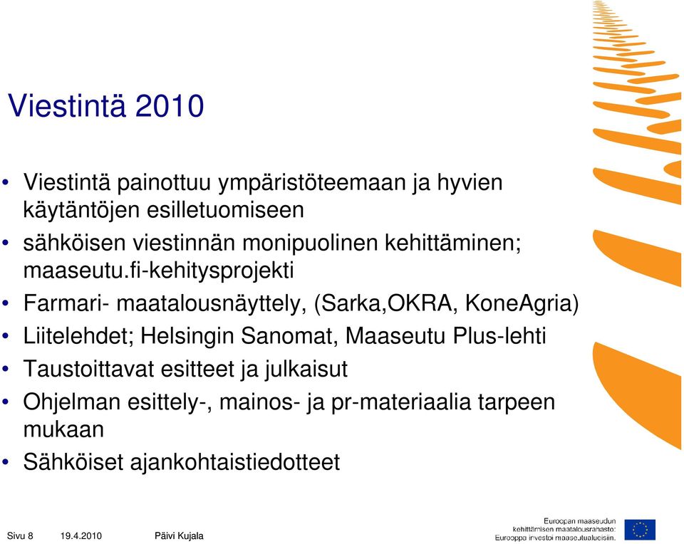 fi-kehitysprojekti Farmari- maatalousnäyttely, (Sarka,OKRA, KoneAgria) Liitelehdet; Helsingin Sanomat,