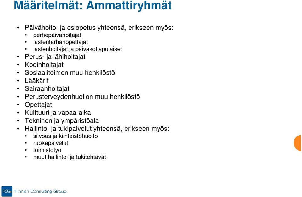 Sairaanhoitajat Perusterveydenhuollon muu henkilöstö Opettajat Kulttuuri ja vapaa-aika Tekninen ja ympäristöala