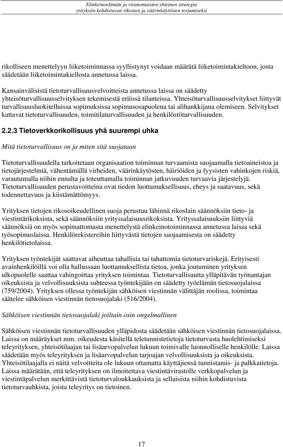 Yhteisöturvallisuusselvitykset liittyvät turvallisuusluokitelluissa sopimuksissa sopimusosapuolena tai alihankkijana olemiseen.