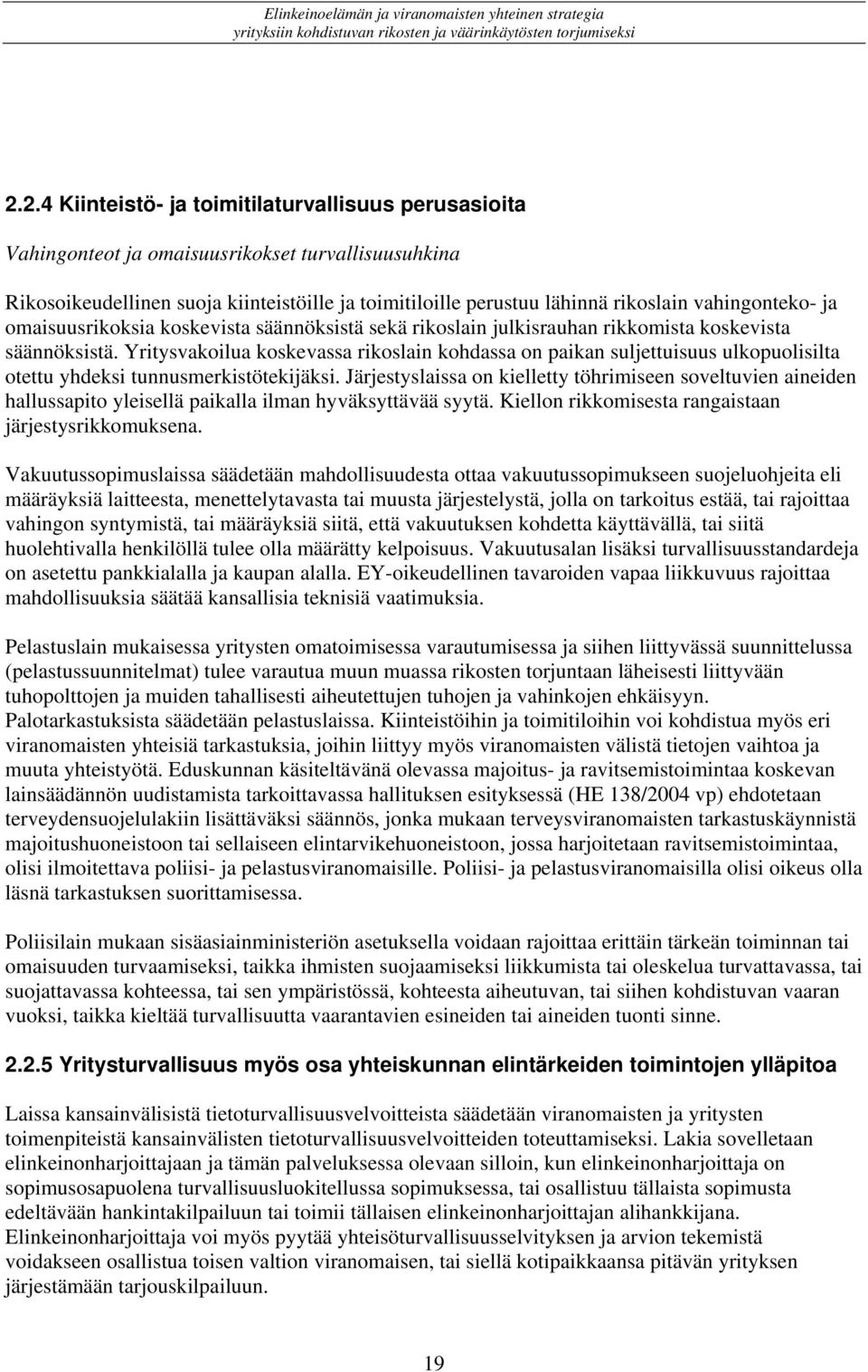 vahingonteko- ja omaisuusrikoksia koskevista säännöksistä sekä rikoslain julkisrauhan rikkomista koskevista säännöksistä.