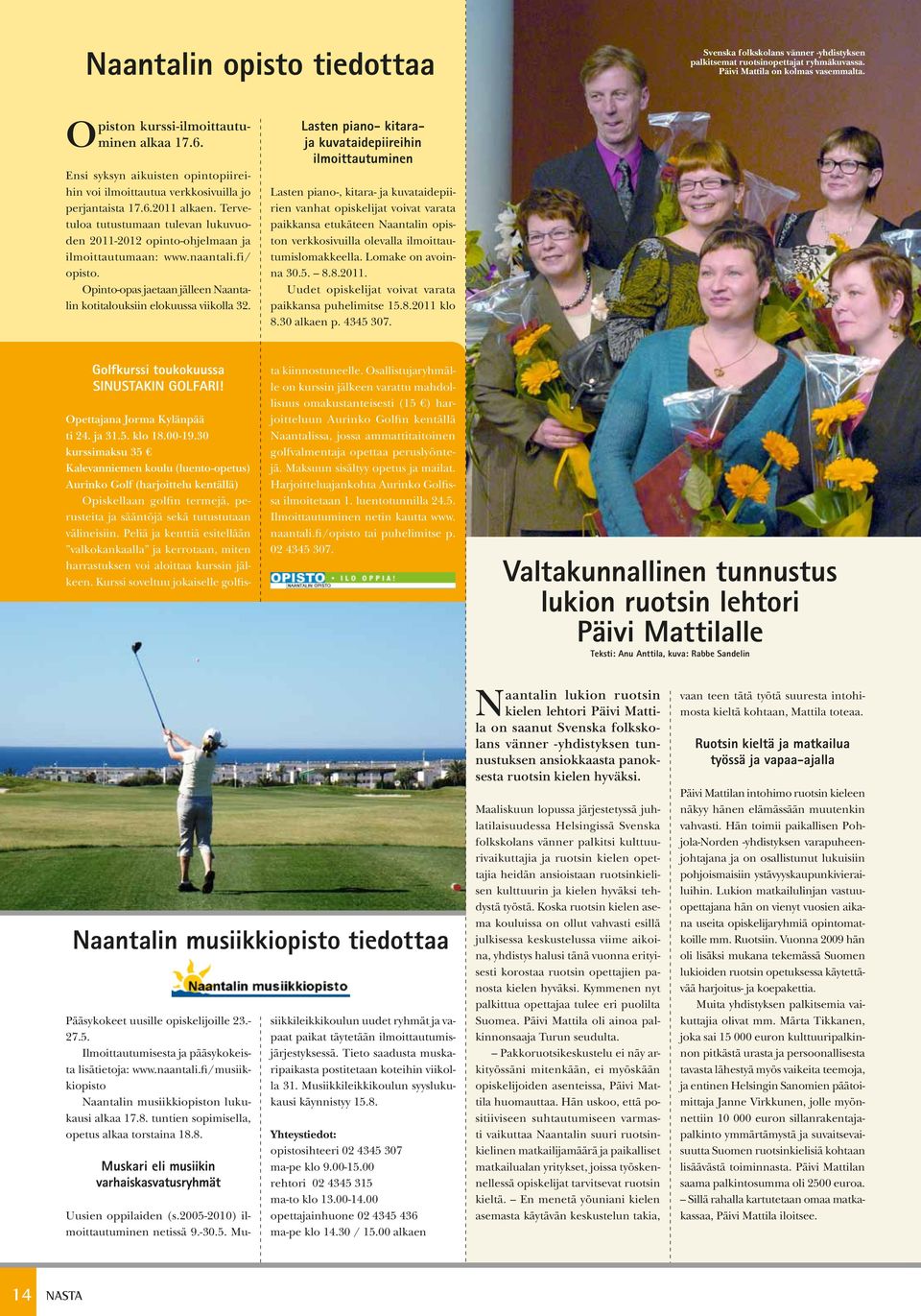 naantali.fi/ opisto. Opinto-opas jaetaan jälleen Naantalin kotitalouksiin elokuussa viikolla 32.