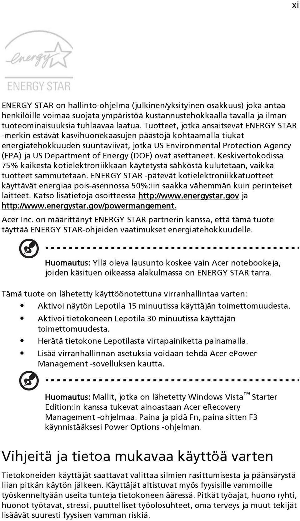 of Energy (DOE) ovat asettaneet. Keskivertokodissa 75% kaikesta kotielektroniikkaan käytetystä sähköstä kulutetaan, vaikka tuotteet sammutetaan.