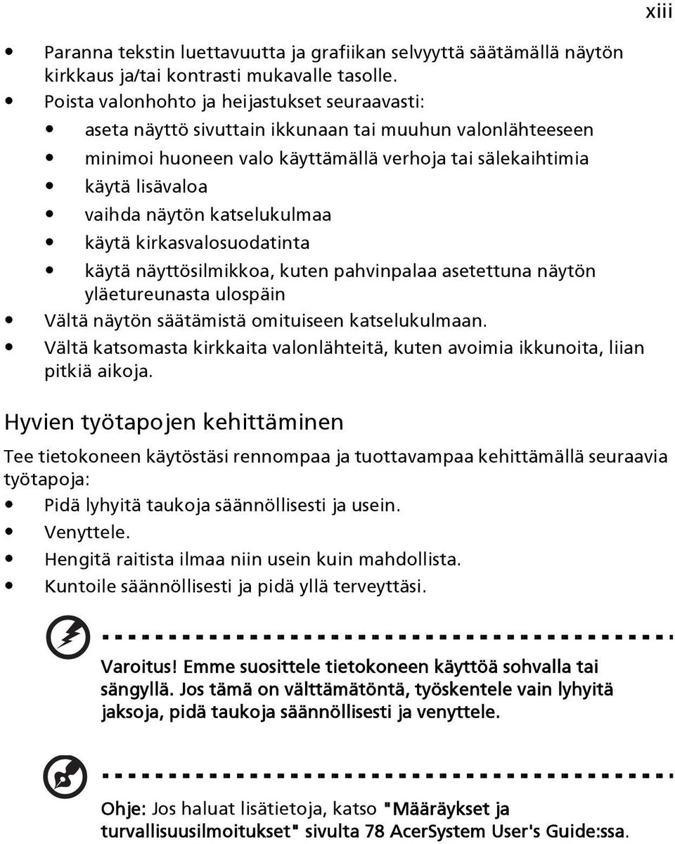 katselukulmaa käytä kirkasvalosuodatinta käytä näyttösilmikkoa, kuten pahvinpalaa asetettuna näytön yläetureunasta ulospäin Vältä näytön säätämistä omituiseen katselukulmaan.