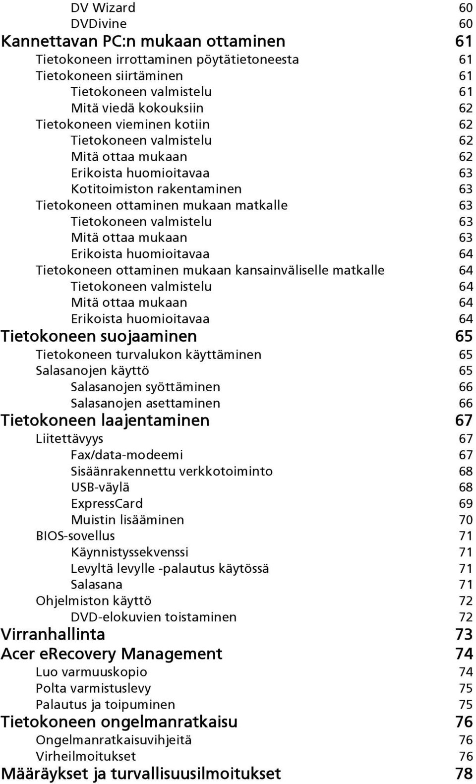 mukaan 63 Erikoista huomioitavaa 64 Tietokoneen ottaminen mukaan kansainväliselle matkalle 64 Tietokoneen valmistelu 64 Mitä ottaa mukaan 64 Erikoista huomioitavaa 64 Tietokoneen suojaaminen 65