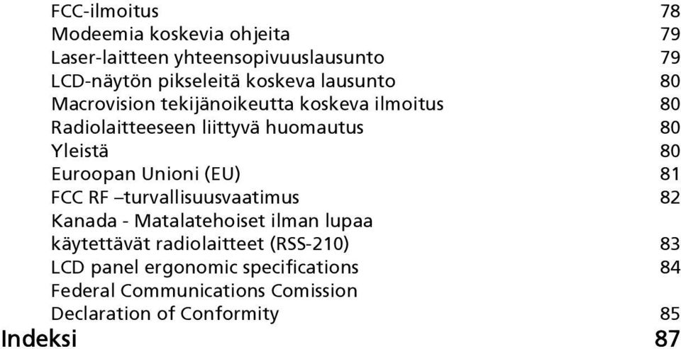 Euroopan Unioni (EU) 81 FCC RF turvallisuusvaatimus 82 Kanada - Matalatehoiset ilman lupaa käytettävät radiolaitteet