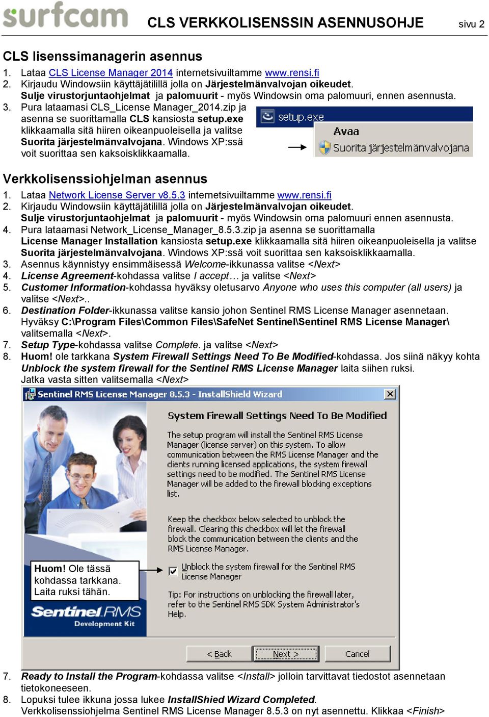 Pura lataamasi CLS_License Manager_2014.zip ja asenna se suorittamalla CLS kansiosta setup.exe klikkaamalla sitä hiiren oikeanpuoleisella ja valitse Suorita järjestelmänvalvojana.