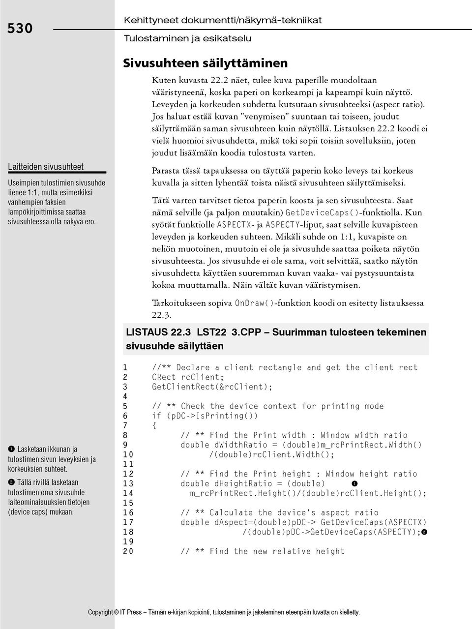 Kehittyneet dokumentti/näkymä-tekniikat Sivusuhteen säilyttäminen Kuten kuvasta 22.2 näet, tulee kuva paperille muodoltaan vääristyneenä, koska paperi on korkeampi ja kapeampi kuin näyttö.