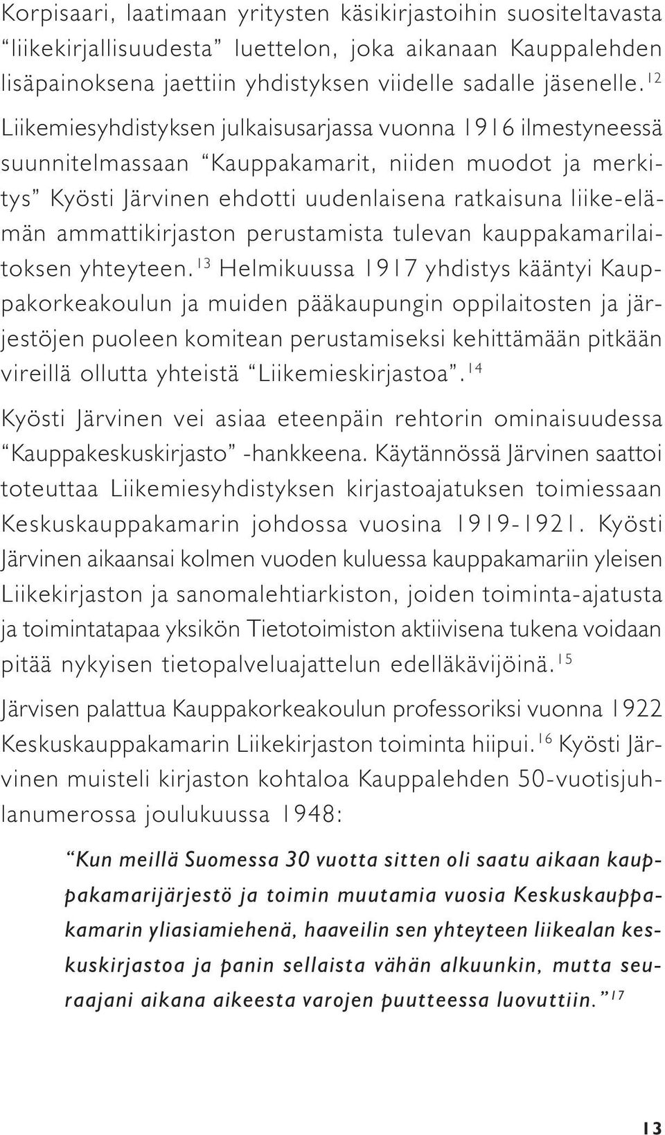 ammattikirjaston perustamista tulevan kauppakamarilaitoksen yhteyteen.