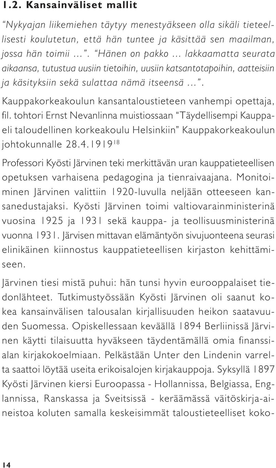 ... Kauppakorkeakoulun kansantaloustieteen vanhempi opettaja, fil.