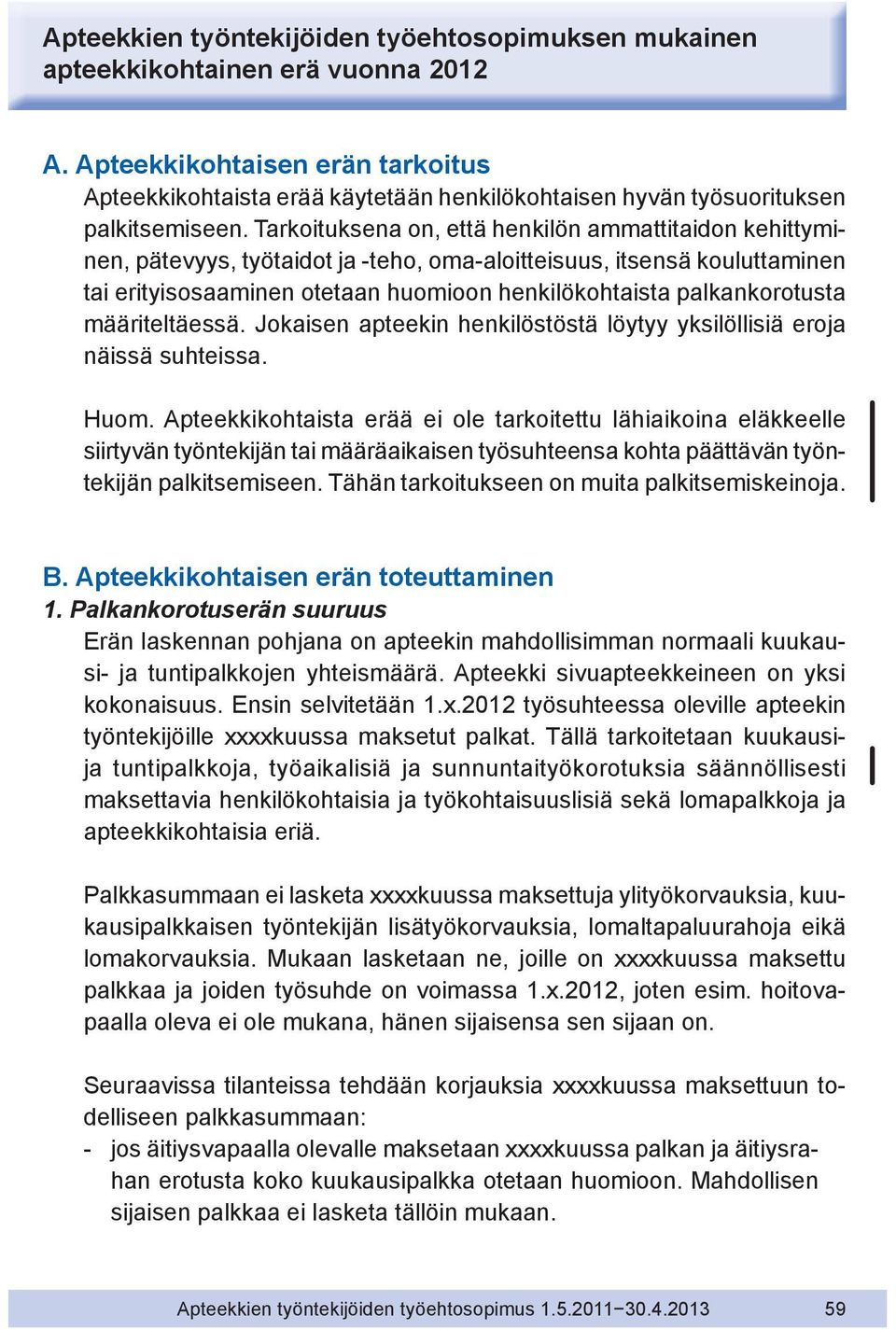 Tarkoituksena on, että henkilön ammattitaidon kehittyminen, pätevyys, työtaidot ja -teho, oma-aloitteisuus, itsensä kouluttaminen tai erityisosaaminen otetaan huomioon henkilökohtaista